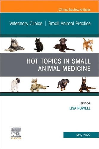 Hot Topics in Small Animal Medicine, an Issue of Veterinary Clinics of North America: Small Animal Practice, E-Book