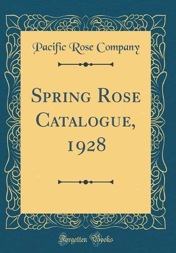Spring Rose Catalogue, 1928 (Classic Reprint)