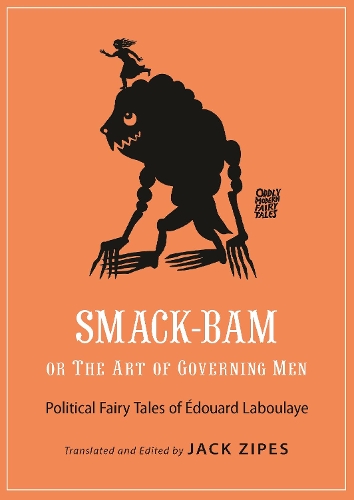 Smack-Bam, or The Art of Governing Men: Political Fairy Tales of Édouard Laboulaye(Oddly Modern Fairy Tales)