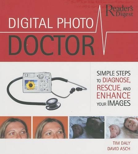 Digital Photo Doctor: Simple Steps to Diagnose, Rescue, and Enhance Your Images(Reader's Digest (Hardcover))