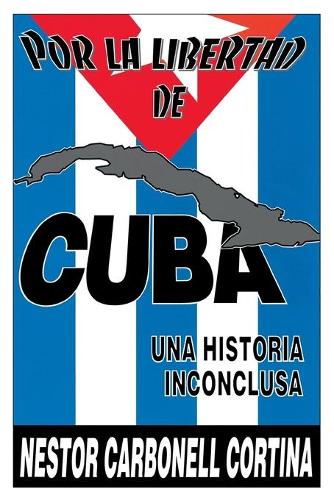 Por Liberted De Cuba : UNA Historia Inconclusa (Coleccion Cuba Y Sus Jueces): (Maine Genealogical Society Special Publication)