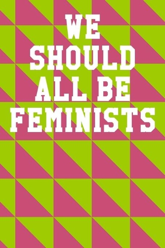 We Should All Be Feminists