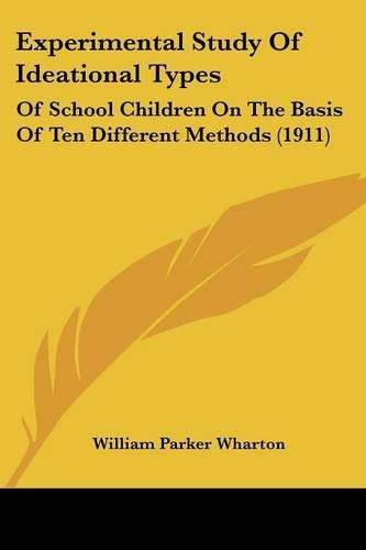 Experimental Study Of Ideational Types: Of School Children On The Basis Of Ten Different Methods (1911)(English)