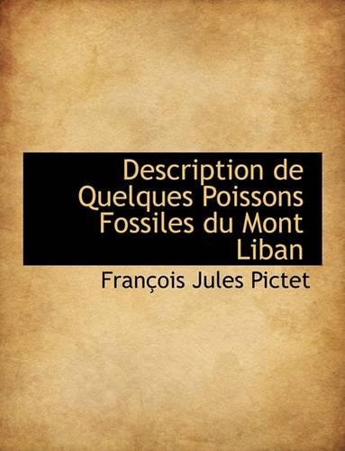 Description de Quelques Poissons Fossiles Du Mont Liban: (English)