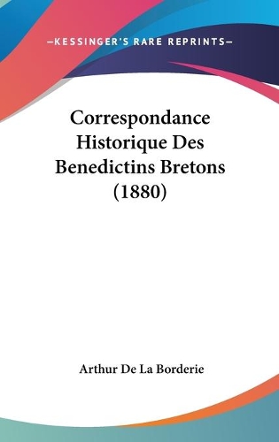 Correspondance Historique Des Benedictins Bretons (1880): (French)