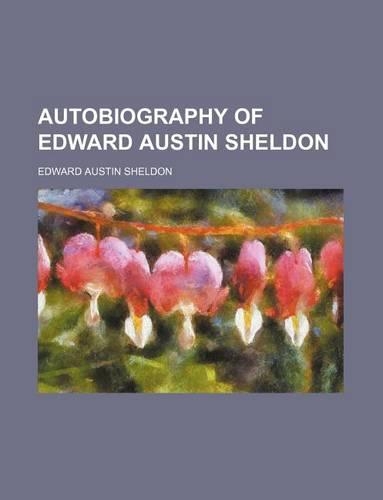 Autobiography of Edward Austin Sheldon