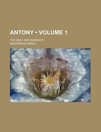 Antony (Volume 1); The Deaf and Dumb Boy: (English)