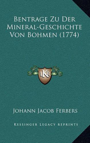 Bentrage Zu Der Mineral-Geschichte Von Bohmen (1774)
