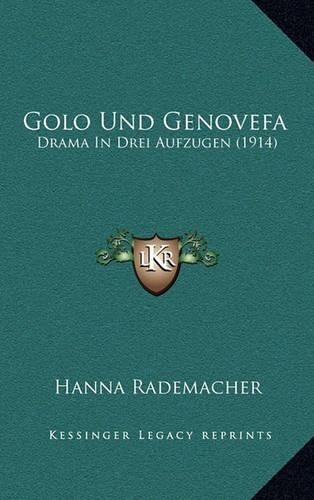 Golo Und Genovefa: Drama In Drei Aufzugen (1914)(German)