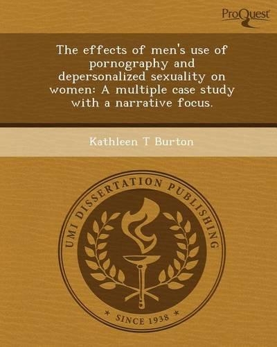 The Effects of Men's Use of Pornography and Depersonalized Sexuality on Women: A Multiple Case Study with a Narrative Focus: (English)