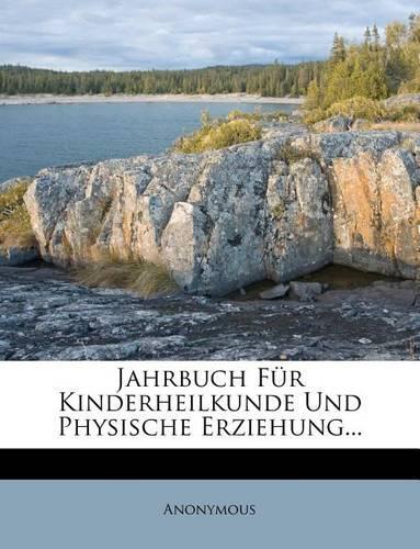 Jahrbuch Fur Kinderheilkunde Und Physische Erziehung...