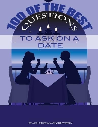 100 of the Best Questions to Ask On A Date