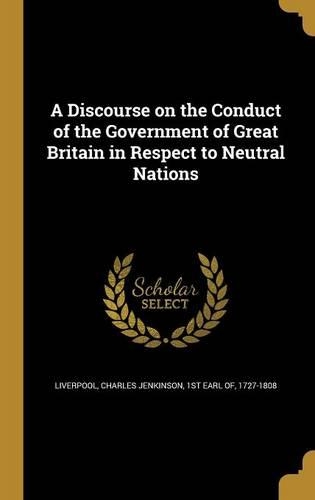 A Discourse on the Conduct of the Government of Great Britain in Respect to Neutral Nations