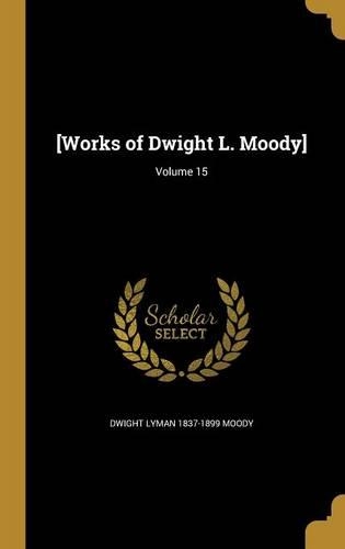 [Works of Dwight L. Moody]; Volume 15