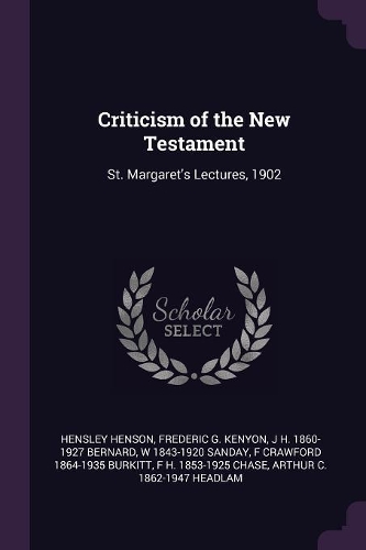 Criticism of the New Testament: St. Margaret's Lectures, 1902