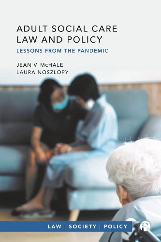 Adult Social Care Law and Policy: Lessons from the Pandemic(Law, Society, Policy)