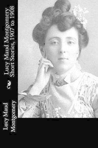 Lucy Maud Montgomery Short Stories, 1907 to 1908