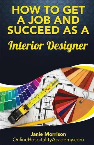 How to Get a Job and Succeed as a Interior Designer