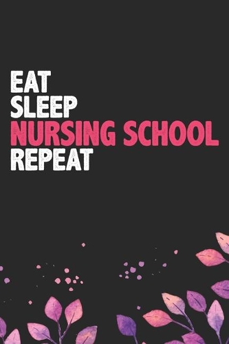 Eat Sleep Nursing School Repeat