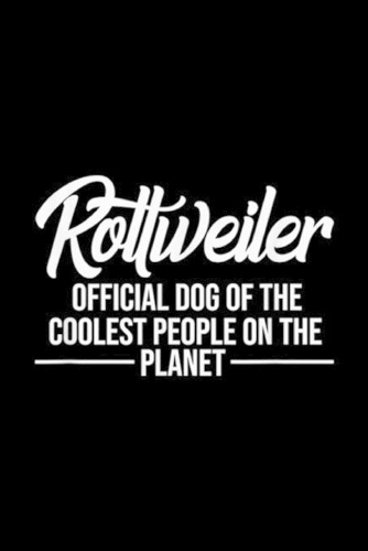 Rottweiler offical Dog Of the Coolest People on the planet