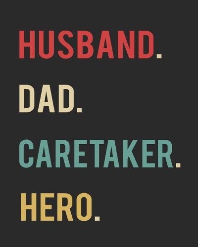Husband Dad Caretaker Hero