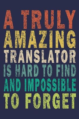 A Truly Amazing Translator Is Hard To Find And Impossible To Forget