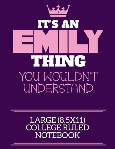 It's An Emily Thing You Wouldn't Understand Large (8.5x11) College Ruled Notebook