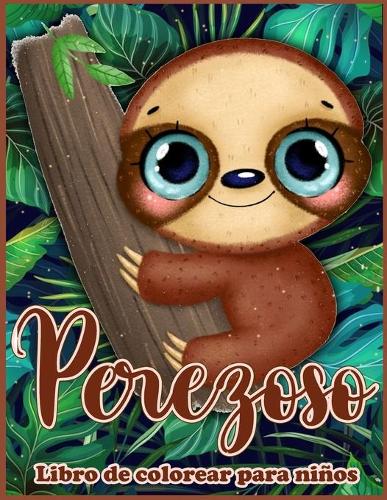 Perezoso Libro de Colorear Para Niños: Hermoso Libro para Colorear con Perezosos Divertidos, Perezosos Lindos y Perezosos Tontos