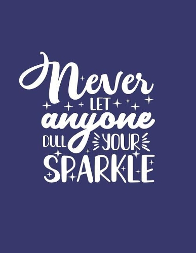Never Let Anyone Dull Your Sparkle