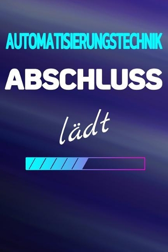 Automatisierungstechnik Abschluss la&#776;dt: Notizbuch Journal Tagebuch Linierte Seiten