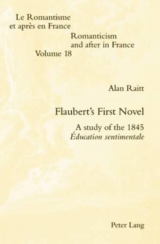 Flaubert’s First Novel: A Study of the 1845 Éducation Sentimentale