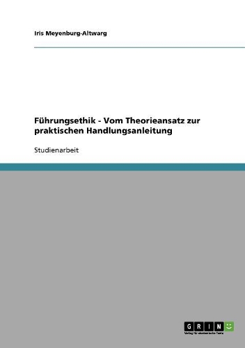 Führungsethik. Vom Theorieansatz zur praktischen Handlungsanleitung