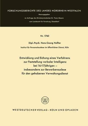 Entwicklung und Eichung eines Verfahrens zur Feststellung verbaler Intelligenz bei 16/17jährigen: insbesondere zur Bewerberauslese für den gehobenen Verwaltungsdienst(1760 Forschungsberichte des Landes Nordrhein-Westfalen)
