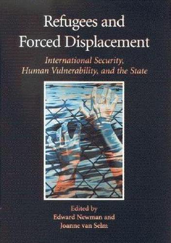Refugees and forced displacement: international security, human vulnerability, and the state(English)