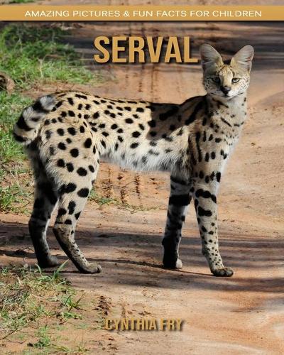 Serval: Amazing Pictures & Fun Facts for Children