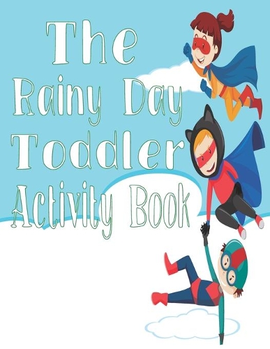 The Rainy Day Toddler Activity Book