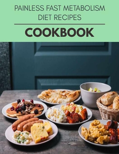 Painless Fast Metabolism Diet Recipes Cookbook: The Ultimate Meatloaf Recipes for Starters