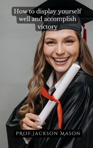 How to display yourself well and accomplish victory