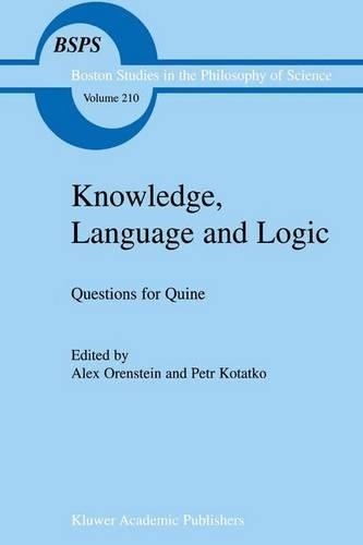 Knowledge, Language and Logic: Questions for Quine: (210 Boston Studies in the Philosophy and History of Science)