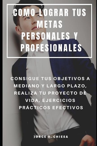 Como Lograr Tus Metas Personales Y Profesionales