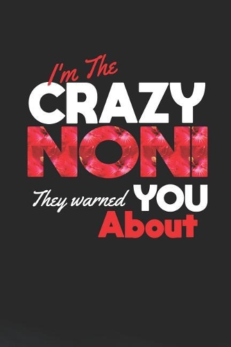 I'm the Crazy Noni They Warned You about: Family Grandma Women Mom Memory Journal Blank Lined Note Book Mother's Day Holiday Gift