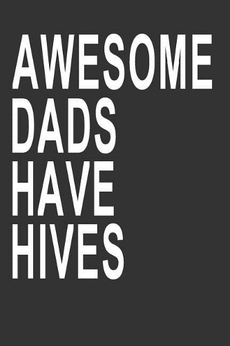 Awesome Dads Have Hives: Lined Journal for Honey Bee Lovers