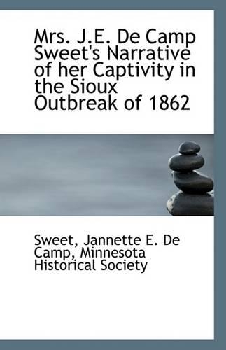 Mrs. J.E. de Camp Sweet's Narrative of Her Captivity in the Sioux Outbreak of 1862