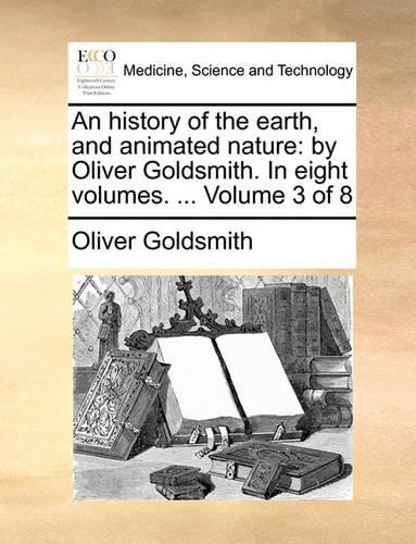 An History of the Earth, and Animated Nature: By Oliver Goldsmith. in Eight Volumes. ... Volume 3 of 8(English)