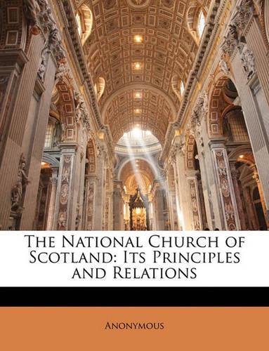 National Church of Scotland: Its Principles and Relations