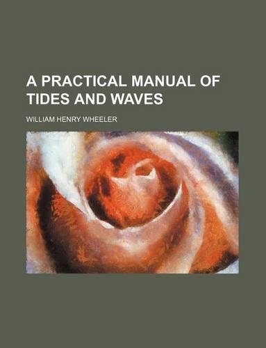 A Practical Manual of Tides and Waves