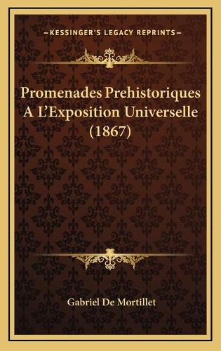 Promenades Prehistoriques A L'Exposition Universelle (1867): (French)