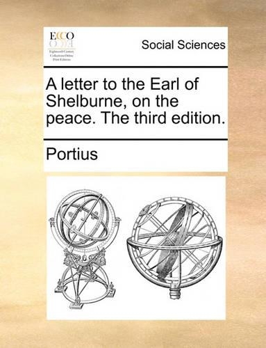 A Letter to the Earl of Shelburne, on the Peace. the Third Edition.