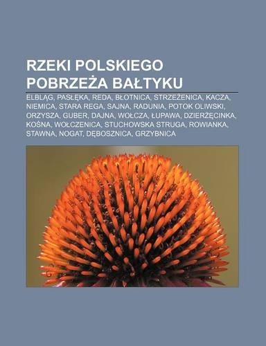 Rzeki Polskiego Pobrze a Ba Tyku: Elbl G, Pas Ka, Reda, B Otnica, Strze Enica, Kacza, Niemica, Stara Rega, Sajna, Radunia, Potok Oliwski(Polish)