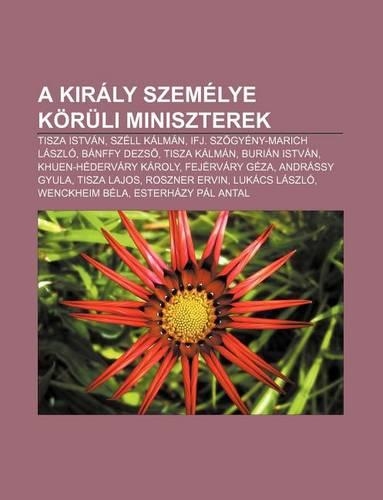 A Kiraly Szemelye Koruli Miniszterek: Tisza Istvan, Szell Kalman, Ifj. Sz Gyeny-Marich Laszlo, Banffy Dezs, Tisza Kalman, Burian Istvan(Hungarian)